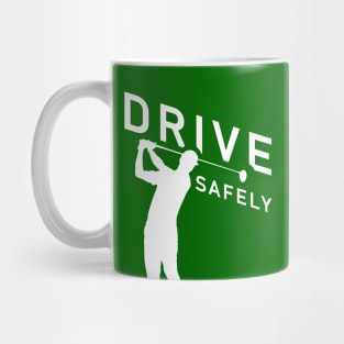 Golf Quote - Drive Safely Mug